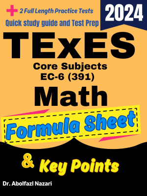TExES Core Subjects Math EC-6 (391) Formula Sheet and Key Points: Quick Study Guide and Test Prep Book + Two TExES Math Practice Tests