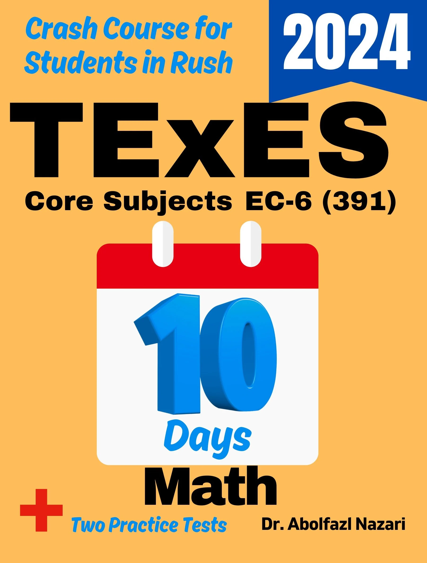 TExES Core Subjects Math EC-6 (391) Test Prep in 10 Days: Crash Course and Prep Book for Candidates in Rush. The Fastest Prep Book and Test Tutor + Two Full-Length Practice Tests