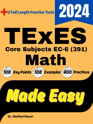 TExES Core Subjects Math Made Easy: Ultimate Study Guide and Test Prep with Key Points, Examples, and Practices. The Best TExES Core Subjects Math Tutor + Two Full-Length Practice Tests