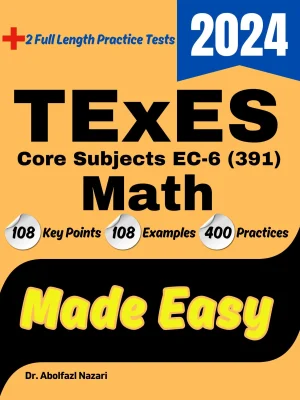 TExES Core Subjects Math Made Easy: Ultimate Study Guide and Test Prep with Key Points, Examples, and Practices. The Best TExES Core Subjects Math Tutor + Two Full-Length Practice Tests