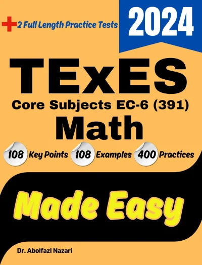 TExES Core Subjects Math Made Easy: Ultimate Study Guide and Test Prep with Key Points, Examples, and Practices. The Best TExES Core Subjects Math Tutor + Two Full-Length Practice Tests