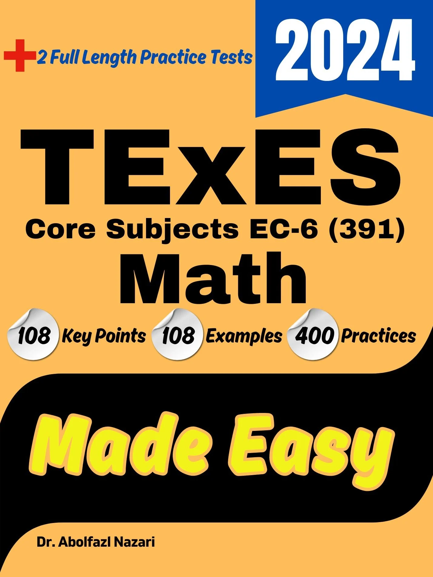 TExES Core Subjects Math Made Easy: Ultimate Study Guide and Test Prep with Key Points, Examples, and Practices. The Best TExES Core Subjects Math Tutor + Two Full-Length Practice Tests