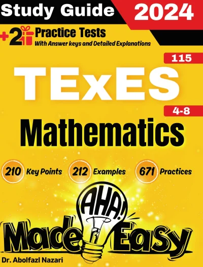 TExES Mathematics 4-8 (115) Made Easy: Ultimate Study Guide and Test Prep with Key Points, Examples, and Practices. The Best Tutor for Beginners and Pros + Two Practice Tests