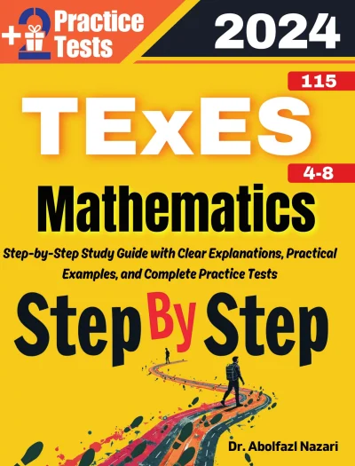 TExES Mathematics 4-8 (115) Step by Step Study Guide : 500 Steps to Learn All Topics. Ultimate Test Prep and Tutor to Ace Your Test + Two Full Length Practice Tests