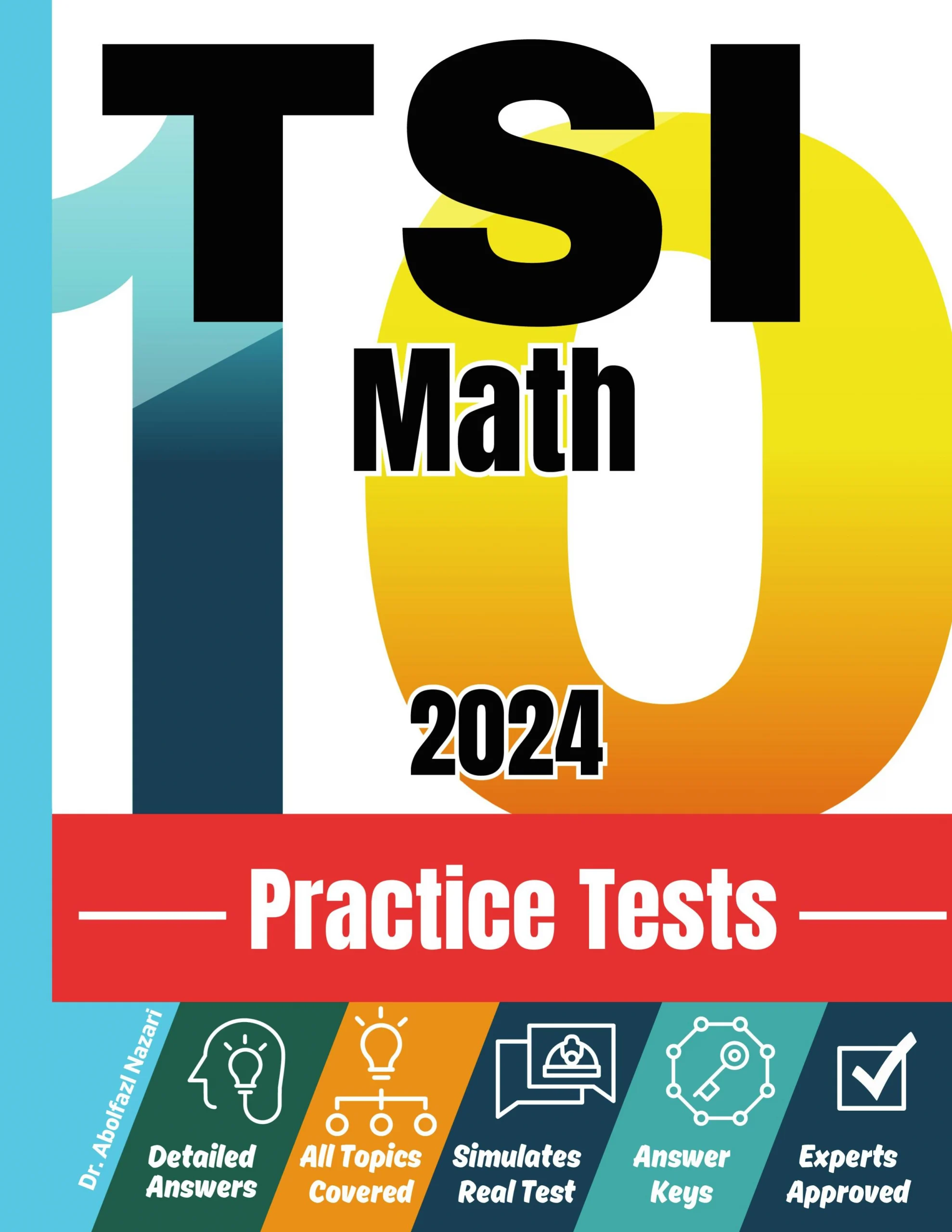 TSI Math 10 Practice Tests: Realistic Full-Length Test and Detailed Explanations to Questions. Ultimate Companion to Textbooks and Workbooks for Ultimate TSI Math Prep and Study Review.