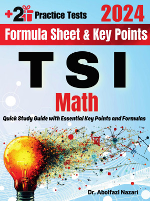 TSI Math Formula Sheet and Key Points: Quick Study Guide and Test Prep Book for Beginners and Advanced Students + Two TSI Math Practice Tests
