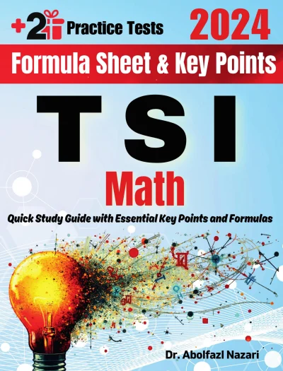 TSI Math Formula Sheet and Key Points: Quick Study Guide and Test Prep Book for Beginners and Advanced Students + Two TSI Math Practice Tests