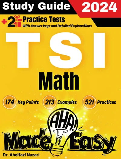 TSI Math Made Easy: Ultimate Study Guide and Test Prep with Key Points, Examples, and Practices. The Best TSI Math Tutor for Beginners and Advanced Students + Two Full-Length Practice Tests