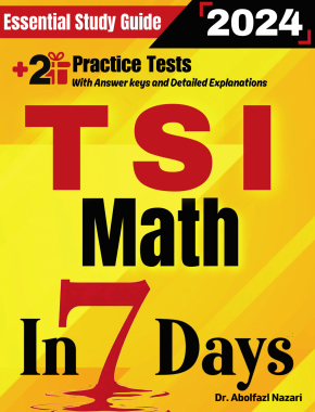 TSI Math Prep in 7 Days: Essential Study Guide and Prep Book. Daily Math Topics and Practices + Two Practice Tests