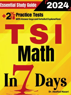 TSI Math Prep in 7 Days: Essential Study Guide and Prep Book. Daily Math Topics and Practices + Two Practice Tests