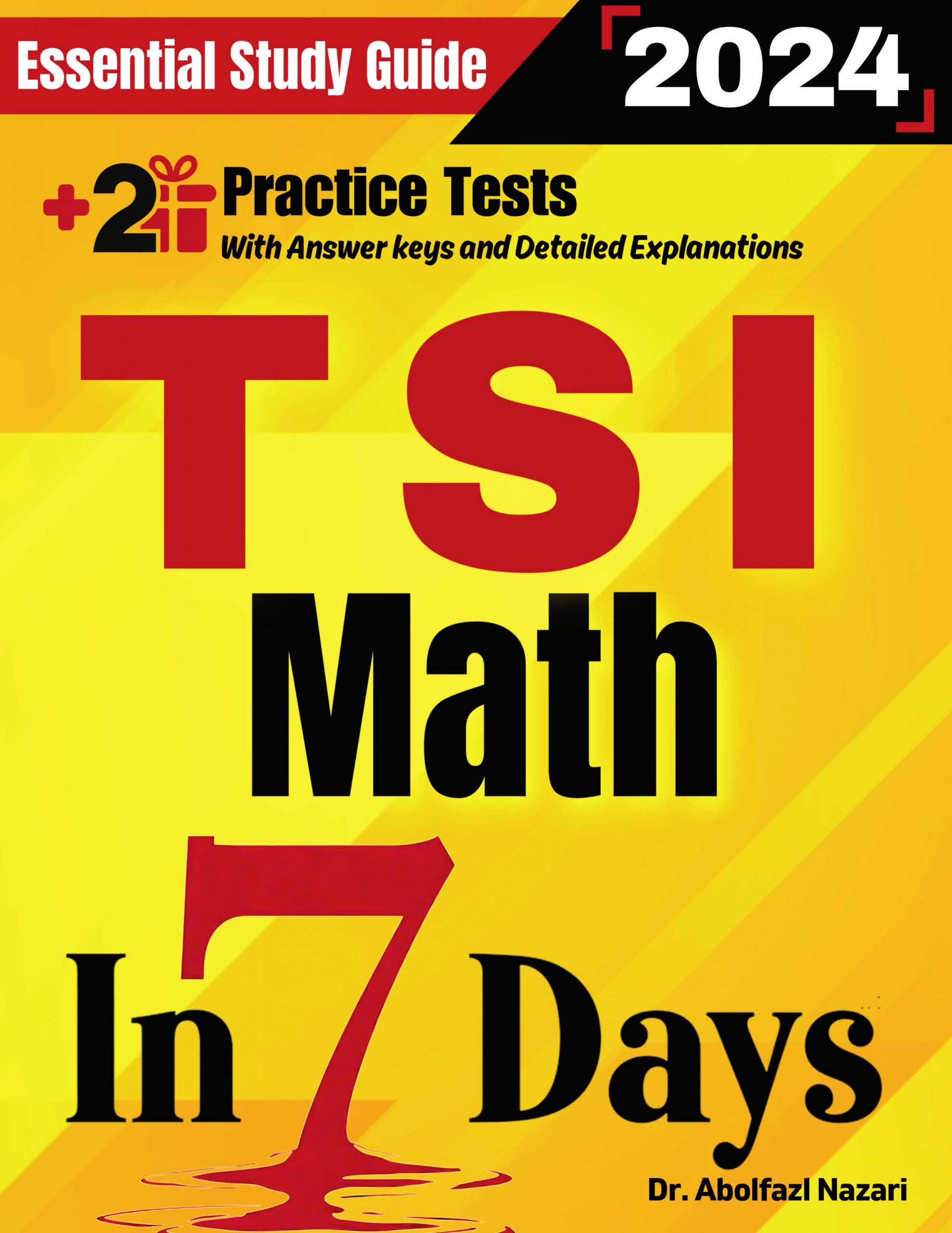 TSI Math Prep in 7 Days: Essential Study Guide and Prep Book. Daily Math Topics and Practices + Two Practice Tests