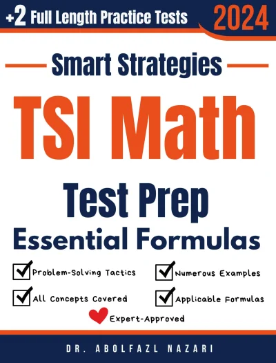 TSI Math Prep with Smart Strategies and Essential Formulas: Study Guide with Strategies, Examples, Formulas, End-of-Chapter Practices, plus Two Full-Length Practice Tests