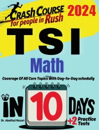 TSI Math Test Prep in 10 Days: Crash Course and Prep Book. The Fastest Prep Book and Test Tutor + Two Full-Length Practice Tests