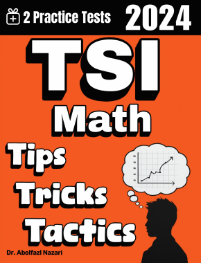 TSI Math Tips, Tricks, and Tactics: Study Guide and Test Prep with Problem-Solving Techniques, Examples, and End-of-Chapter Practices, Plus Two Practice Tests