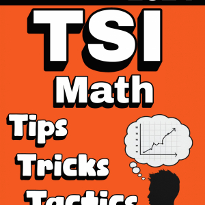 TSI Math Tips, Tricks, and Tactics: Study Guide and Test Prep with Problem-Solving Techniques, Examples, and End-of-Chapter Practices, Plus Two Practice Tests
