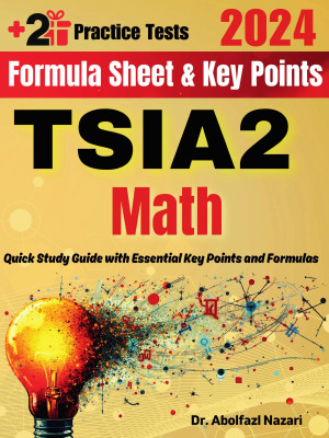 TSIA2 Math Formula Sheet and Key Points: Quick Study Guide and Test Prep Book for Beginners and Pros + Two Practice Tests