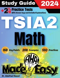 TSIA2 Math Made Easy: Ultimate Study Guide and Test Prep with Key Points, Examples, and Practices. The Best Tutor for Beginners and Pros + Two Practice Tests