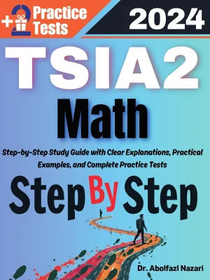 TSIA2 Math Step by Step Study Guide : 500 Steps to Learn All Topics. Ultimate Test Prep and Tutor to Ace Your Test + Two Full Length Practice Tests