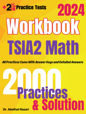 TSIA2 Math Workbook: Comprehensive Math Practices and Solutions: The Ultimate Test Prep Book with Two Full-Length Practice Tests