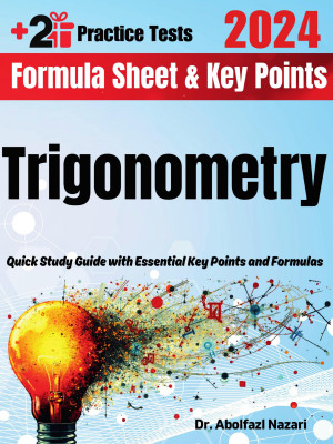 Trigonometry Formula Sheet and Key Points: Quick Study Guide and Test Prep Book for Beginners and Advanced Students + Two Trigonometry Practice Tests
