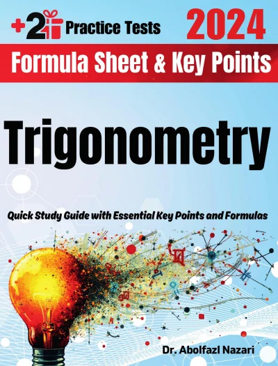 Trigonometry Formula Sheet and Key Points: Quick Study Guide and Test Prep Book for Beginners and Advanced Students + Two Trigonometry Practice Tests