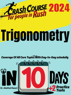 Trigonometry Test Prep in 10 Days: Crash Course and Prep Book. The Fastest Prep Book and Test Tutor + Two Full-Length Practice Tests