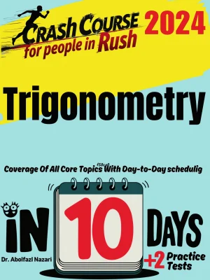 Trigonometry Test Prep in 10 Days: Crash Course and Prep Book. The Fastest Prep Book and Test Tutor + Two Full-Length Practice Tests