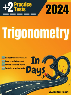 Trigonometry Test Prep in 30 Days: Complete Study Guide and Test Tutor. The Ultimate Test Tutor for Beginners and Pros + Two Practice Tests