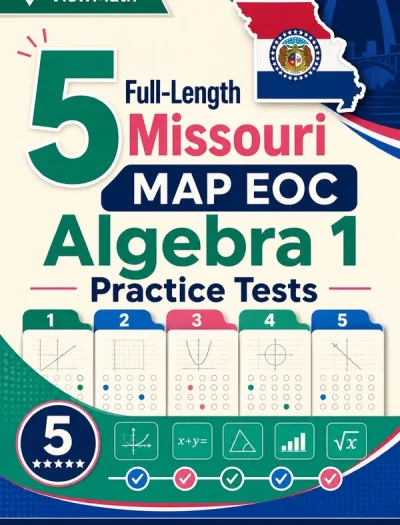 5 Full-Length Missouri MAP EOC Algebra 1 Math Practice Tests