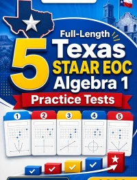 5 Full-Length Texas STAAR EOC Algebra 1 Math Practice Tests