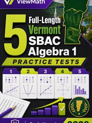 5 Full-Length Vermont SBAC Algebra 1 Practice Tests