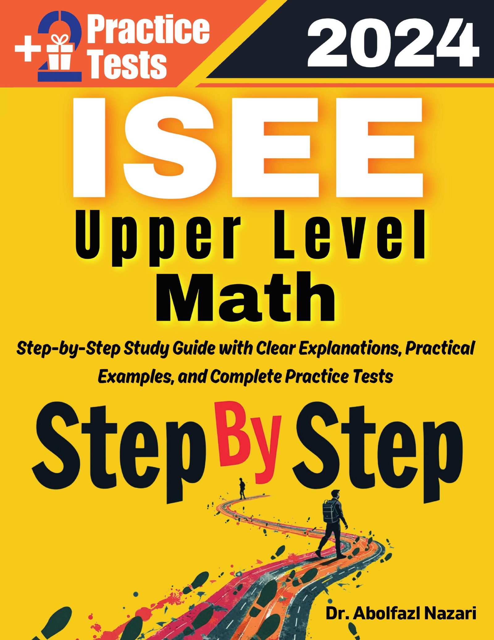 Step by Step Study Guide for ISEE Upper Level Math: 300 Steps to Learn All Topics. Ultimate Test Prep and Tutor to Ace Your Test + Two Full Length Practice Tests