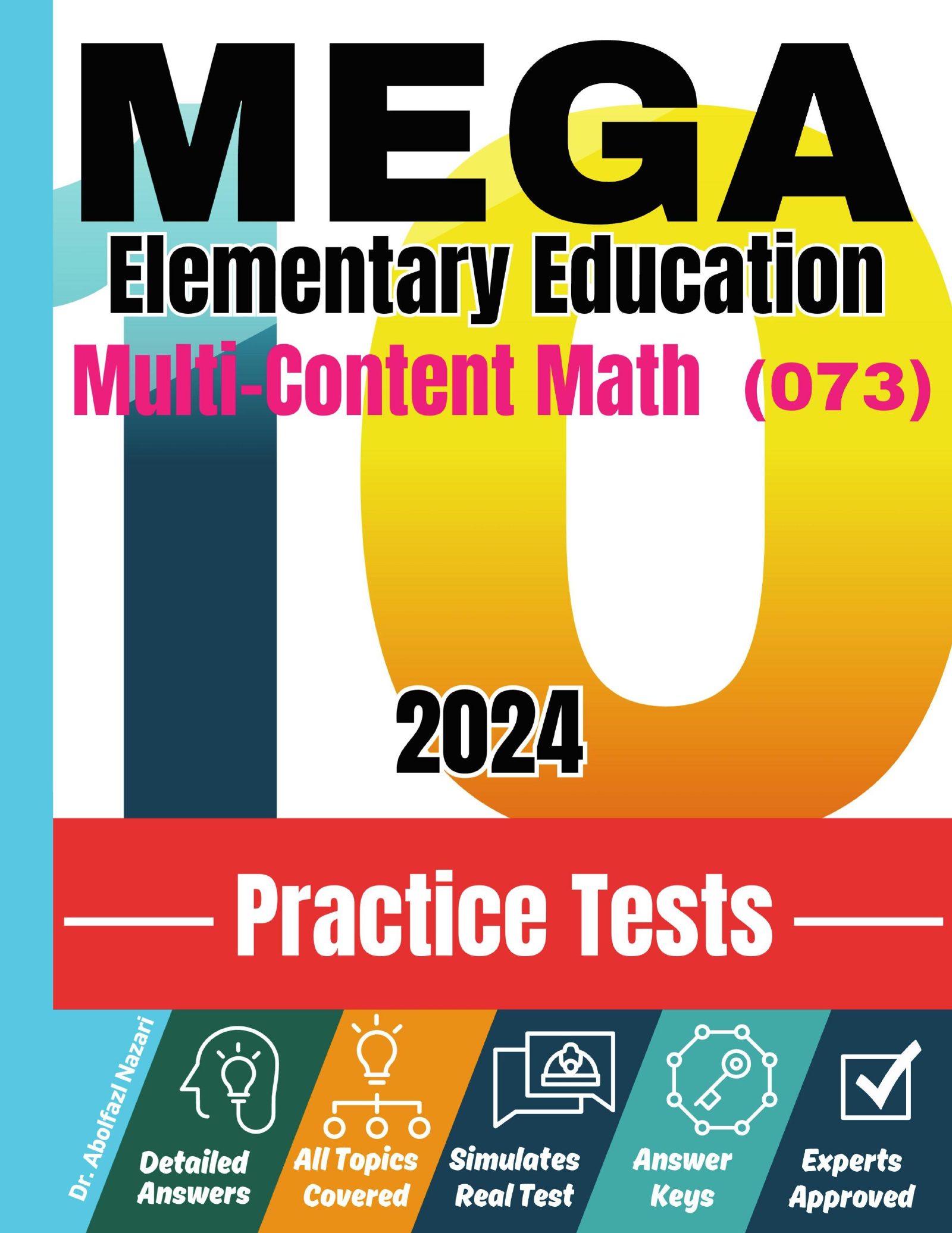 10 Practice Tests for MEGA Elementary Education Multi-Content Math (073): Realistic Full-Length Tests and Detailed Explanations to Questions. Best Companion to Textbooks and Workbooks for MEGA Elementary Education Math Prep and Review.
