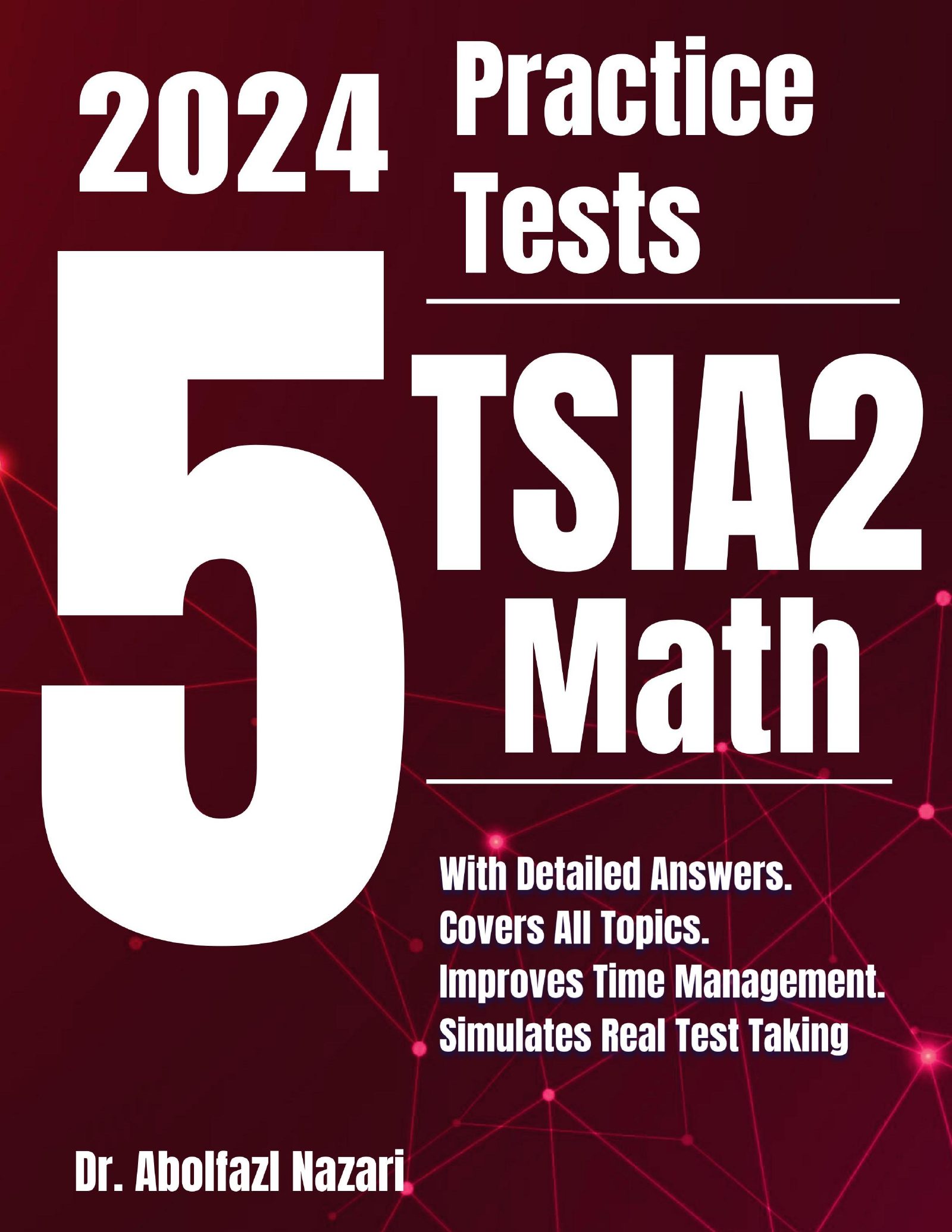 5 Full-Length Practice Tests for TSIA2 Math: Realistic Tests with Answer Keys and Detailed Explanations. Best Companion to Study Guides and Workbooks for Test Prep and Topic Review.