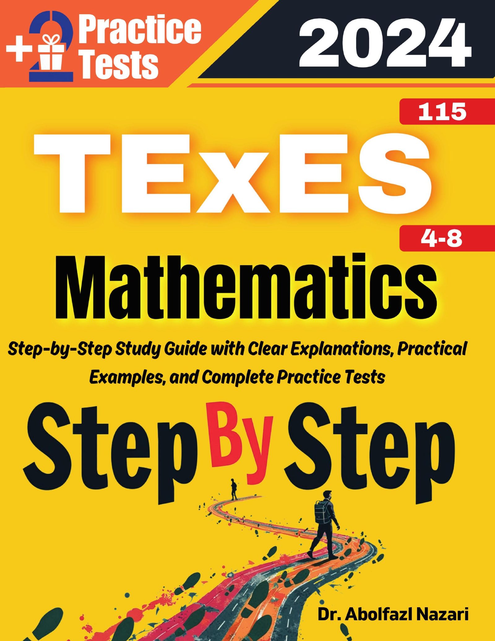 TExES Mathematics 4-8 (115) Step by Step Study Guide : 500 Steps to Learn All Topics. Ultimate Test Prep and Tutor to Ace Your Test + Two Full Length Practice Tests