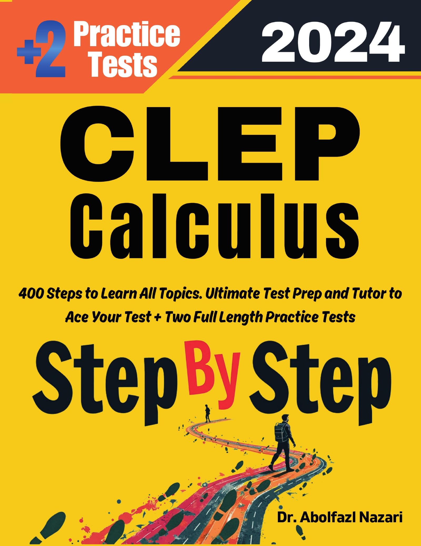 CLEP Calculus Step by Step Study Guide : 400 Steps to Learn All Topics. Ultimate Test Prep and Tutor to Ace Your Test + Two Full Length Practice Tests