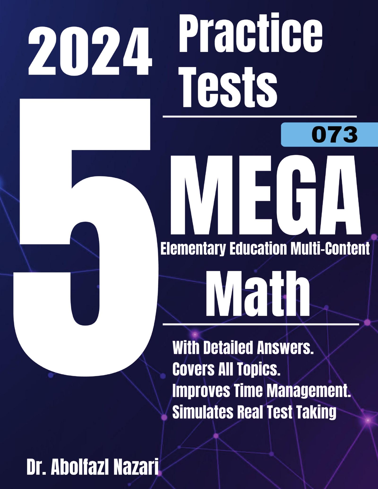 5 Full-Length Practice Tests for MEGA Elementary Education Multi-Content Math (073): Realistic Tests with Answer Keys and Detailed Explanations. Best Companion to Study Guides and Workbooks for Test Prep and Topic Review.