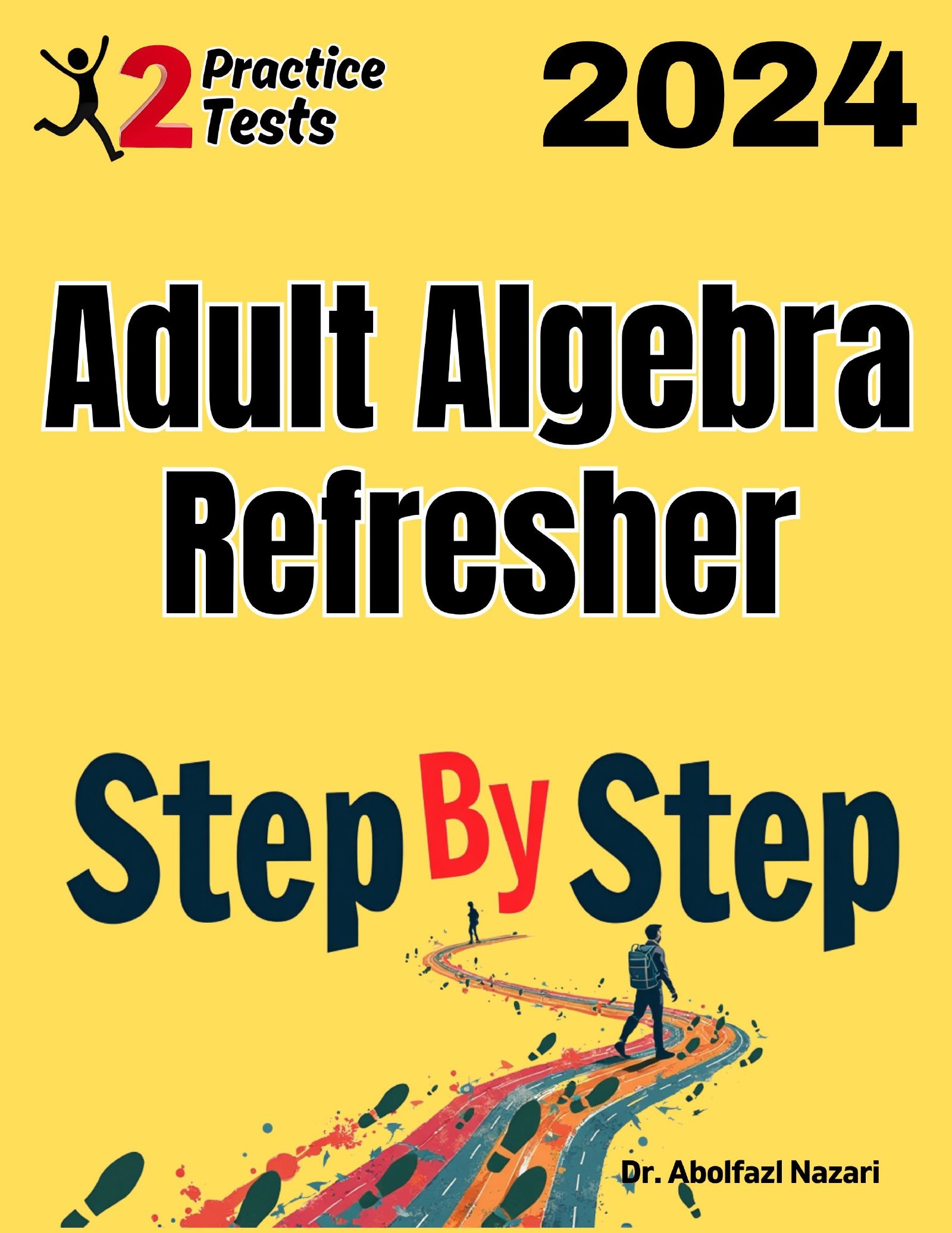 Adult Algebra Refresher Step by Step Study Guide : 800 Steps to Learn All Topics + Two Full Length Practice Tests