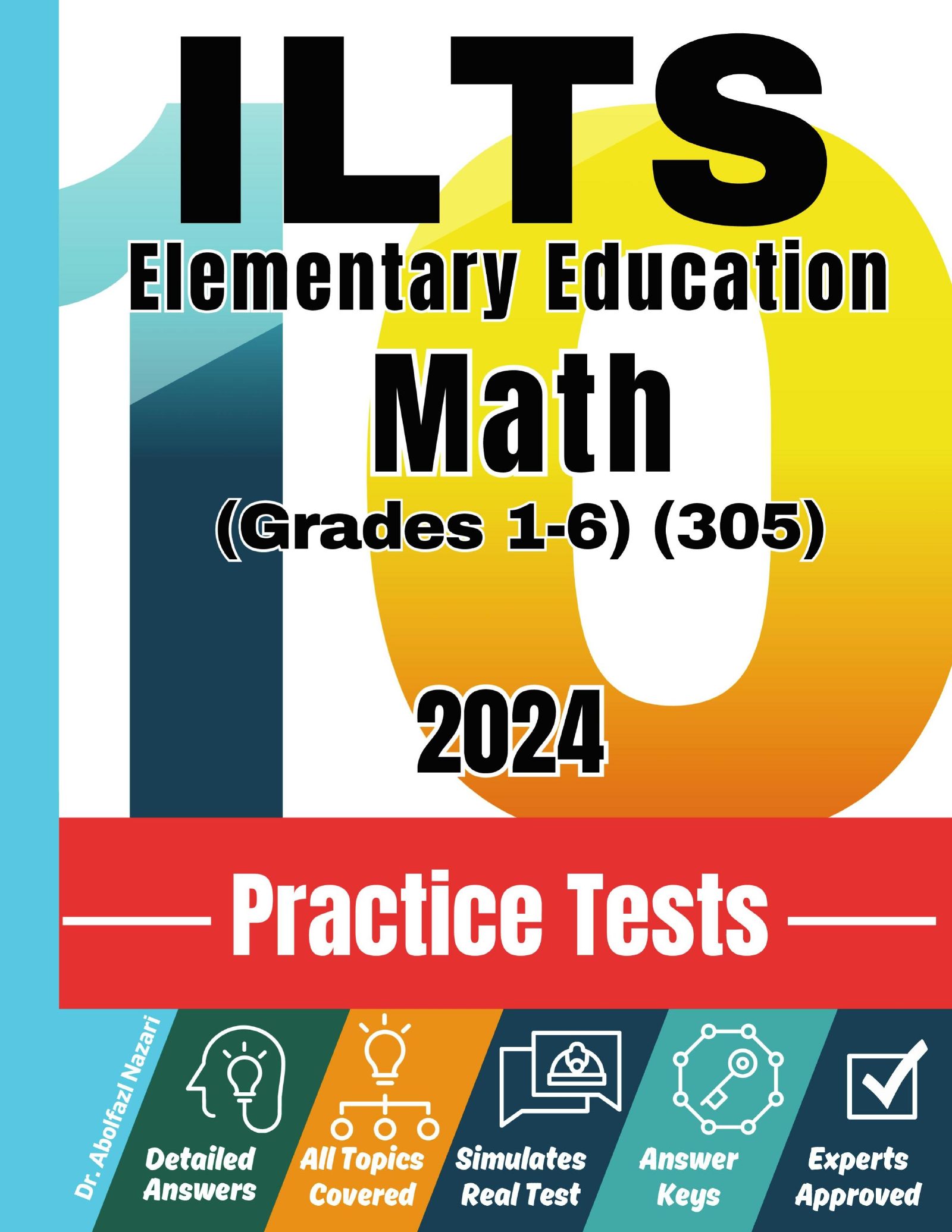 10 Practice Tests for ILTS Elementary Education Math (Grades 1-6) (305): Realistic Full-Length Tests and Detailed Explanations to Questions. Best Companion to Textbooks and Workbooks for ILTS Elementary Education Math (Grades 1-6) (305) Prep and Review.