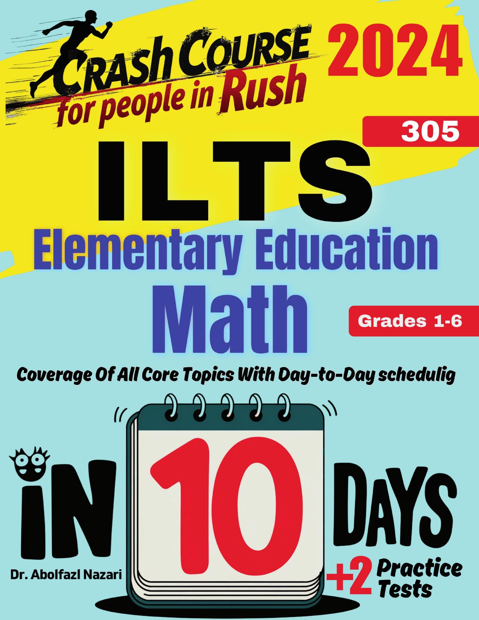 ILTS Elementary Education Math (Grades 1-6) (305) Test Prep in 10 Days: Crash Course and Prep Book. The Fastest Prep Book and Test Tutor + Two Full-Length Practice Tests