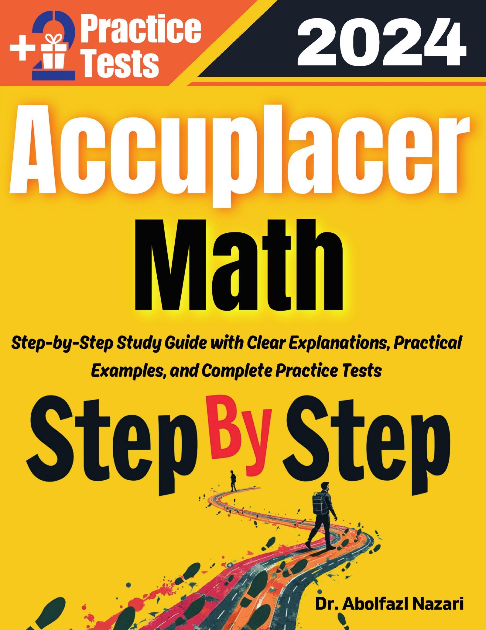 Step by Step Study Guide for Accuplacer Math: 450 Steps to Learn All Topics. Ultimate Test Prep and Tutor to Ace Your Test + Two Full Length Practice Tests