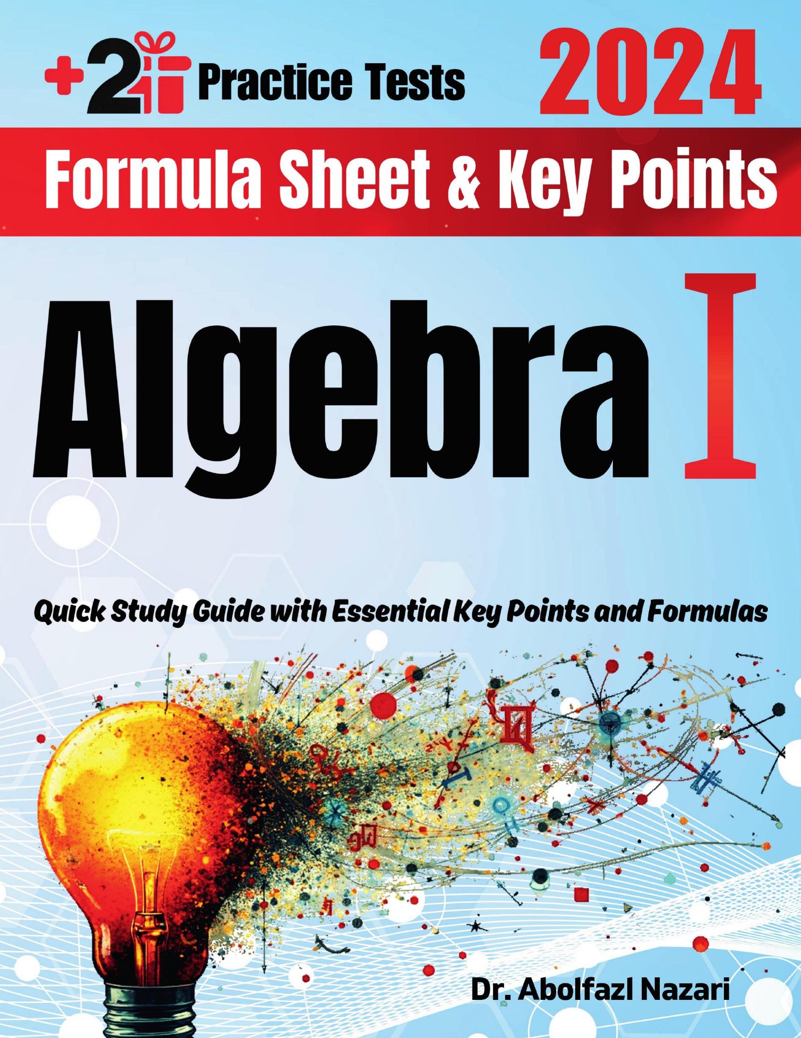 Algebra I Formula Sheet and Key Points: Quick Study Guide and Test Prep Book for Beginners and Advanced Students + Two Algebra I Practice Tests