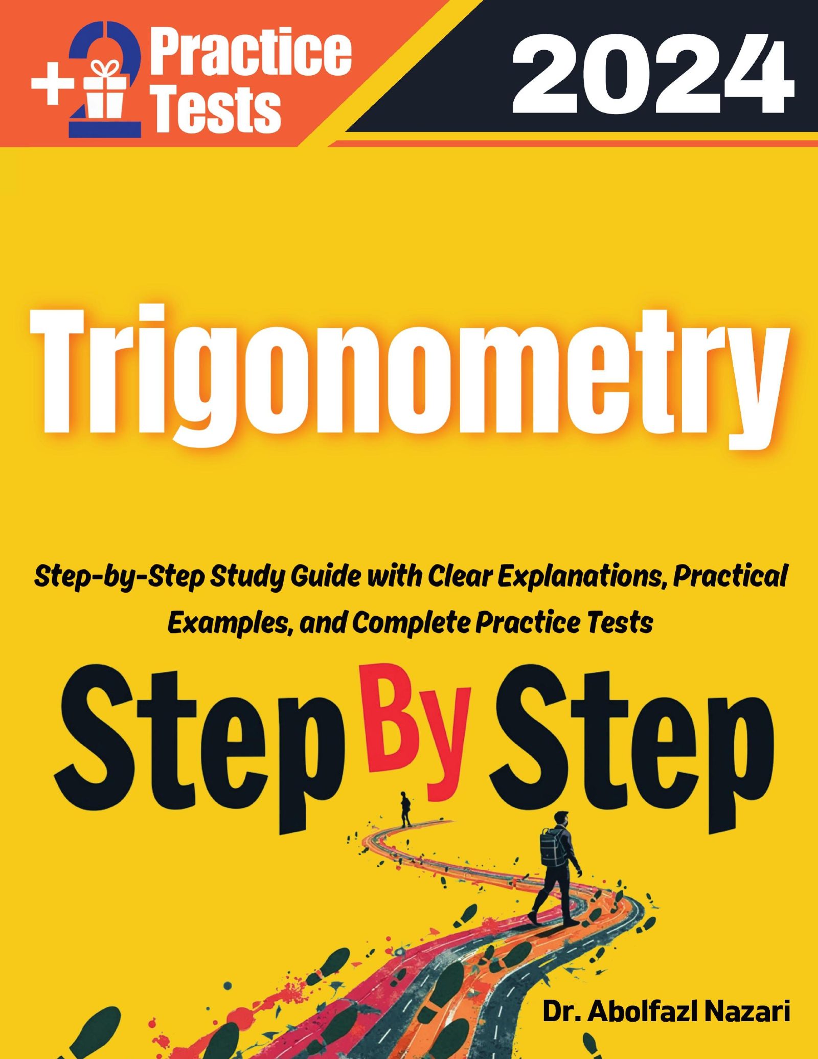 Step by Step Study Guide for Trigonometry: 250 Steps to Learn All Topics of Trigonometry Test Prep. Ultimate Tutor to Ace Trigonometry + Two Full Length Practice Tests