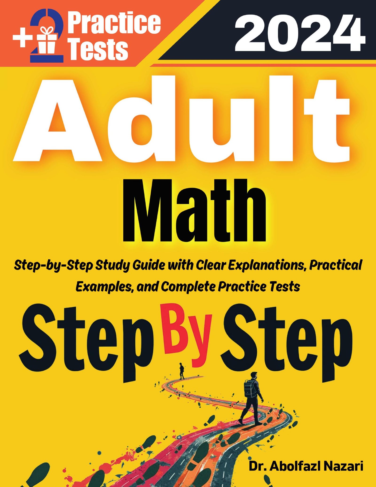 Step by Step Study Guide for Adult Math: 300 Steps to Learn All Topics of Adult Math. Ultimate Tutor to Ace Adult Math + Two Full Length Practice Tests