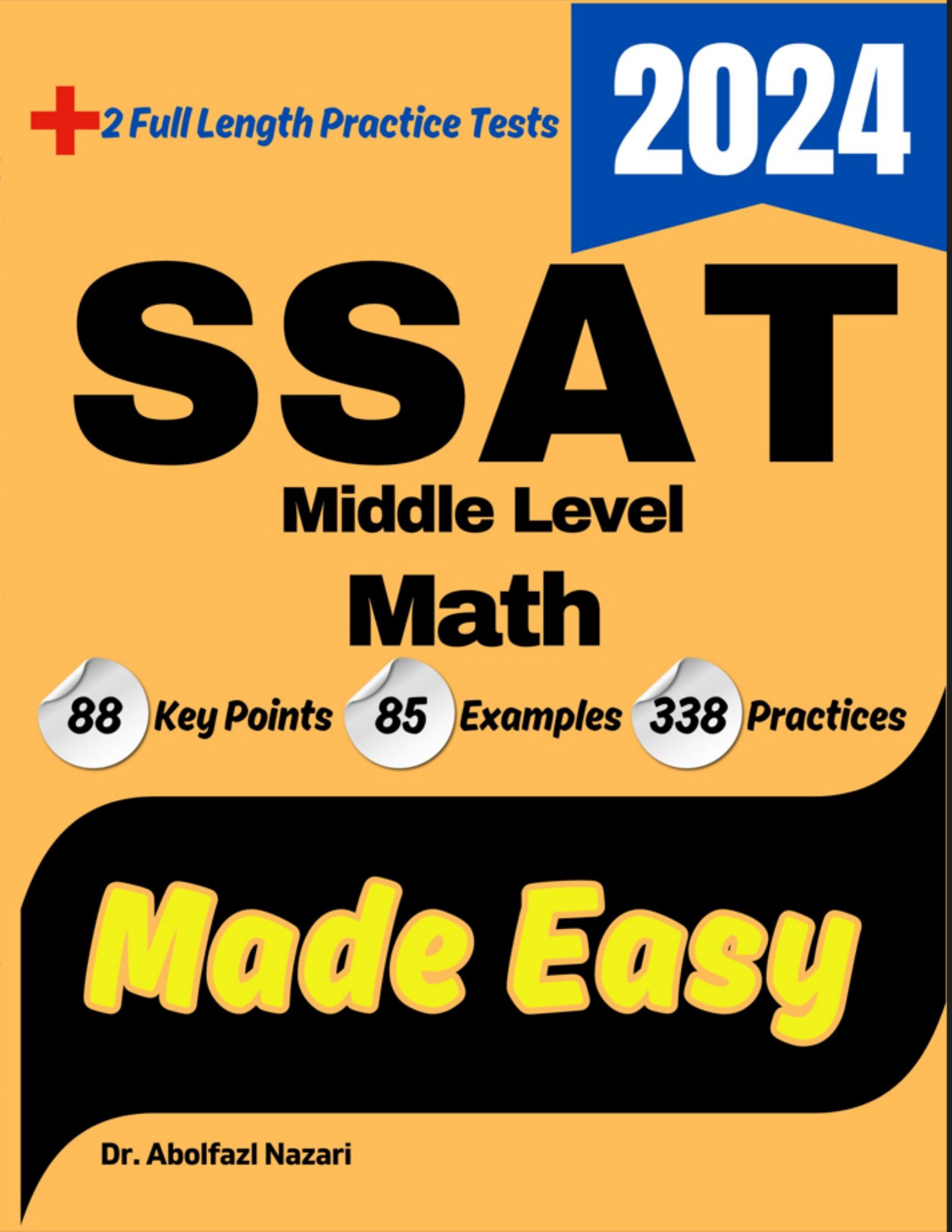 SSAT Middle Level Math Made Easy: Ultimate Study Guide and Test Prep with Key Points, Examples, and Practices. The Best Tutor for Beginners and Pros + Two Practice Tests
