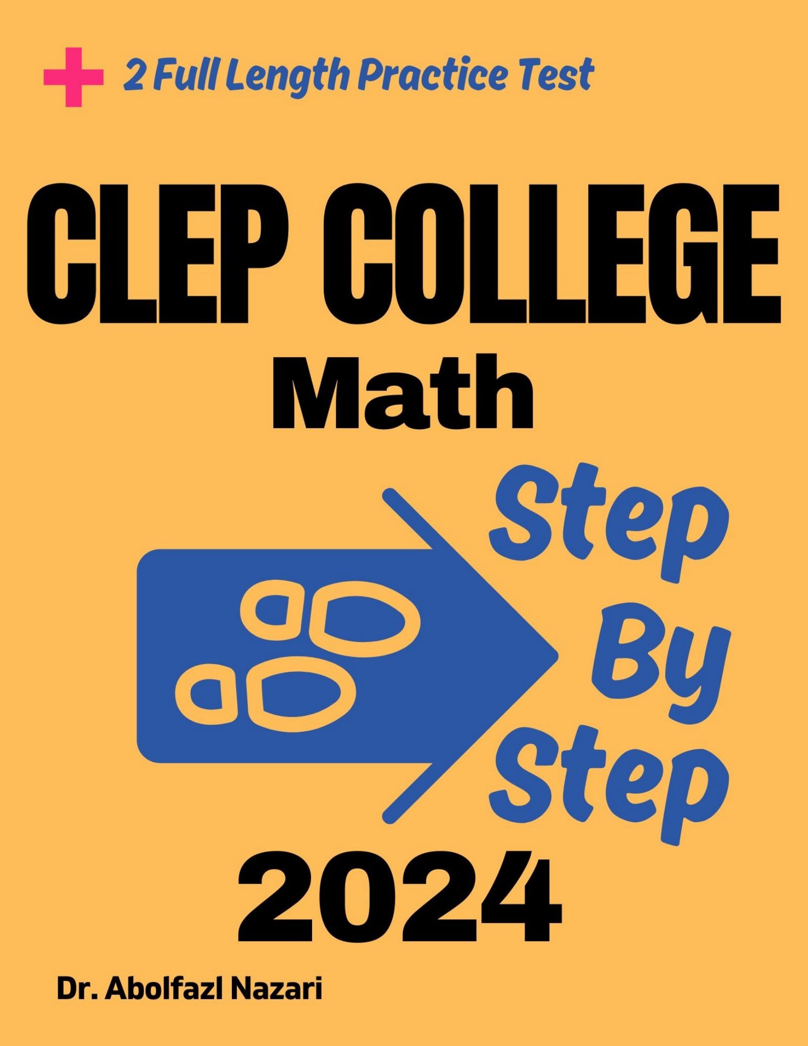 Step by Step Study Guide for CLEP College Math: 300 Steps to Learn All Topics of CLEP College Math Test Prep. Ultimate Tutor to ace CLEP College Math + Two Full Length Practice Tests