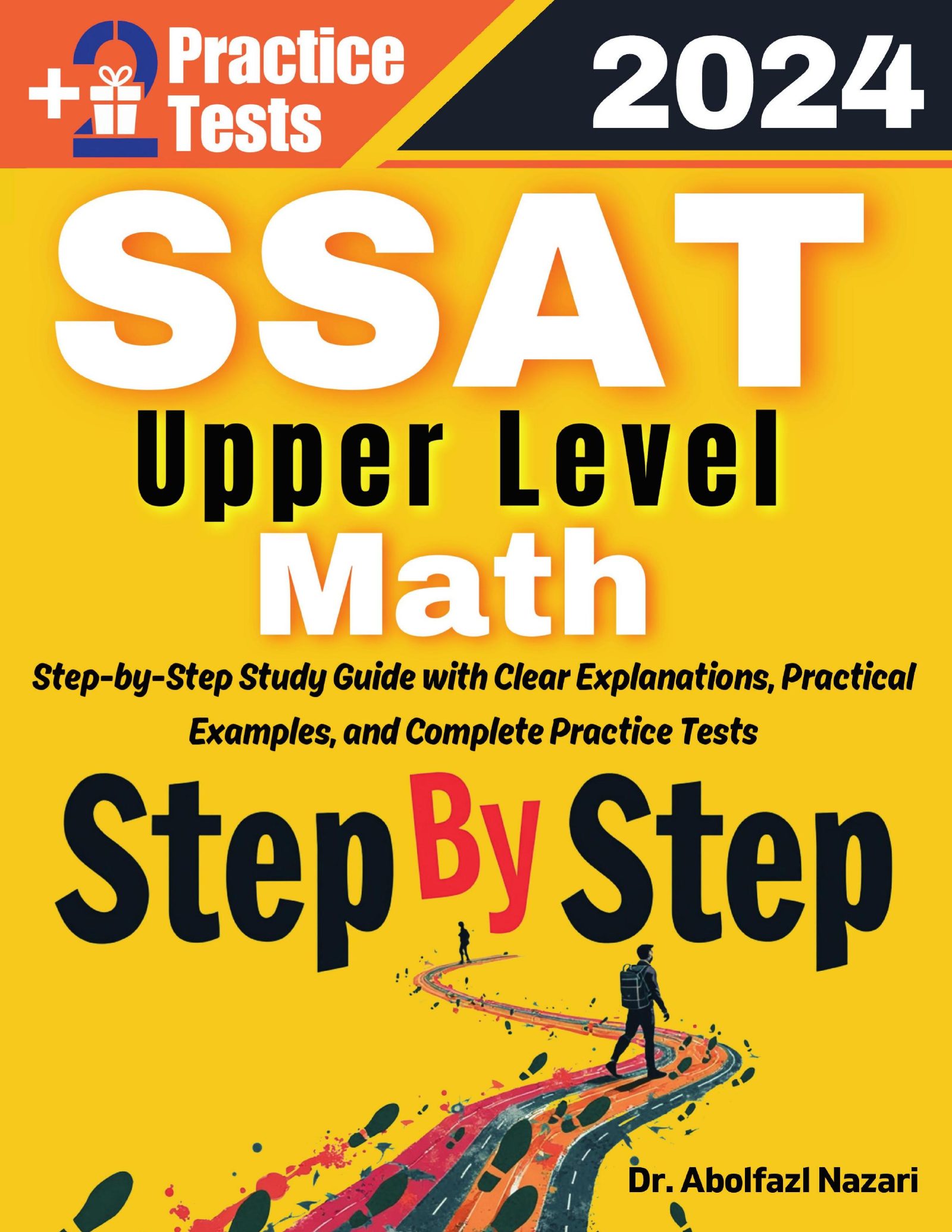 Step by Step Study Guide for SSAT Upper Level Math: 300 Steps to Learn All Topics of SSAT Upper Level Math Test Prep. Ultimate Tutor to Ace SSAT Upper Level Math + Two Full Length Practice Tests