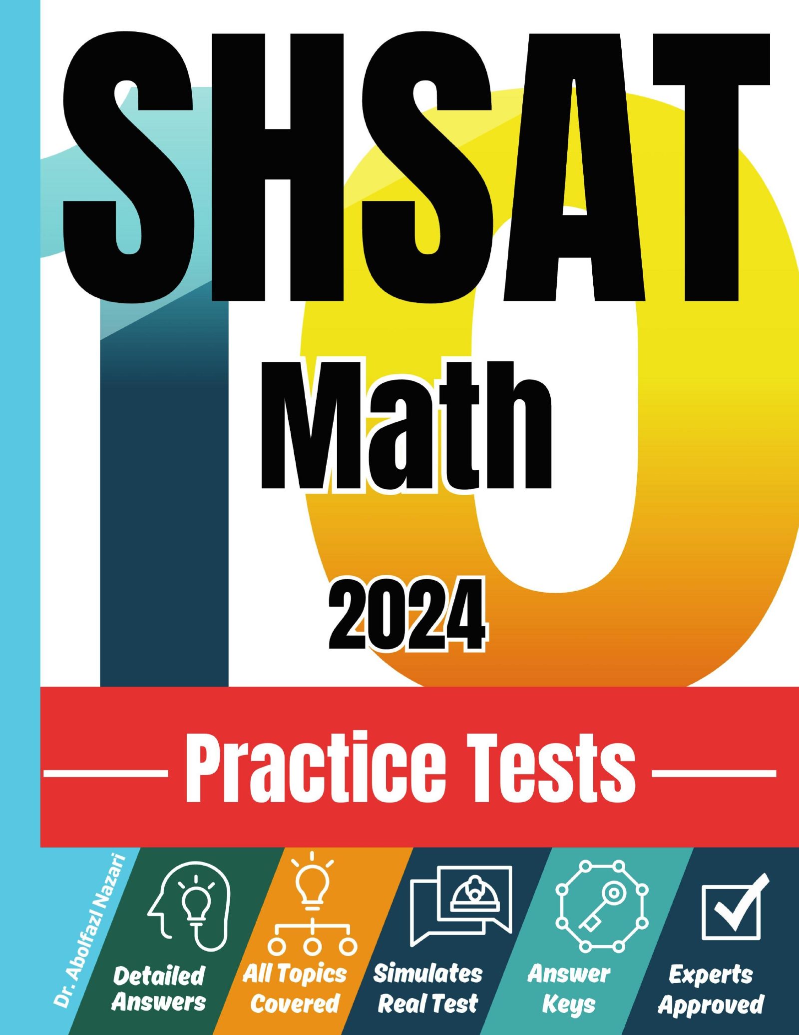 SHSAT Math 10 Practice Tests: Realistic Full-Length Tests and Detailed Explanations to Questions. Best Companion to Textbooks and Workbooks for SHSAT Math Prep and Review.