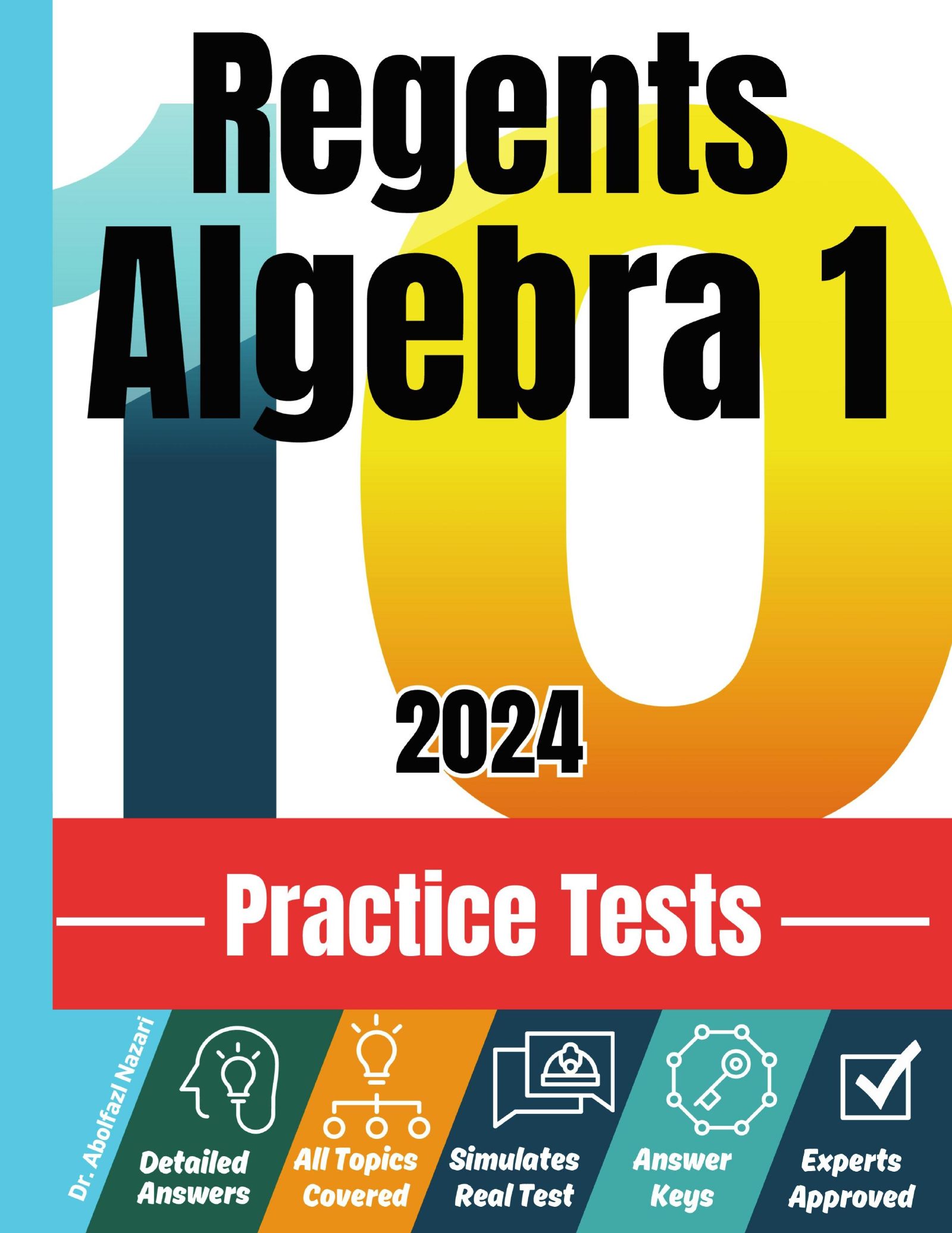 10 Practice Tests for Regents Algebra 1: Realistic Full-Length Tests and Detailed Explanations to Questions. Best Companion to Textbooks and Workbooks for Regents Algebra 1 Prep and Review.