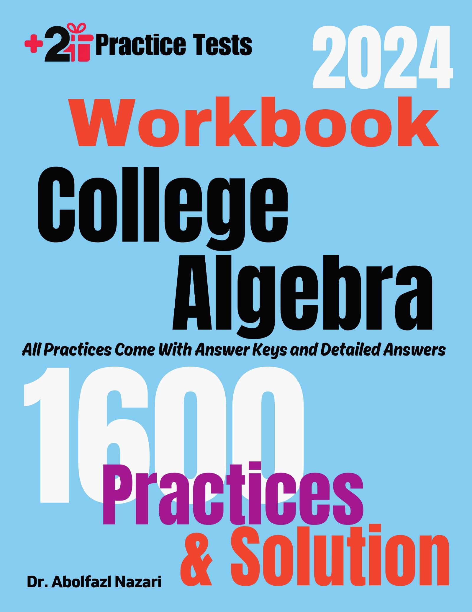 College Algebra Workbook: Comprehensive Math Practices and Solutions: The Ultimate Test Prep Book with Two Full-Length Practice Tests